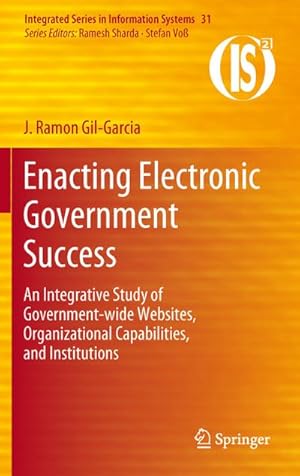 Bild des Verkufers fr Enacting Electronic Government Success : An Integrative Study of Government-wide Websites, Organizational Capabilities, and Institutions zum Verkauf von AHA-BUCH GmbH