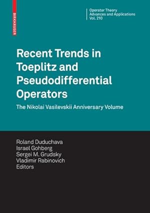 Seller image for Recent Trends in Toeplitz and Pseudodifferential Operators : The Nikolai Vasilevskii Anniversary Volume for sale by AHA-BUCH GmbH