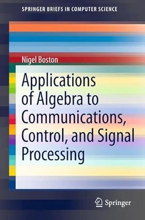 Seller image for Applications of Algebra to Communications, Control, and Signal Processing for sale by BuchWeltWeit Ludwig Meier e.K.