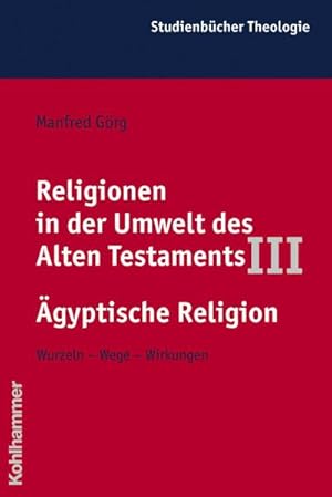 Bild des Verkufers fr Religionen in der Umwelt des Alten Testaments III: gyptische Religion : Wurzeln - Wege - Wirkungen zum Verkauf von AHA-BUCH GmbH