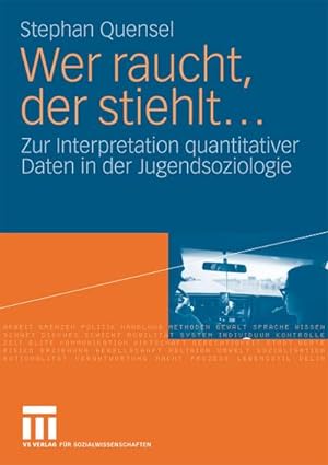 Seller image for Wer raucht, der stiehlt. : Zur Interpretation quantitativer Daten in der Jugendsoziologie. Eine jugendkriminologische Studie for sale by AHA-BUCH GmbH