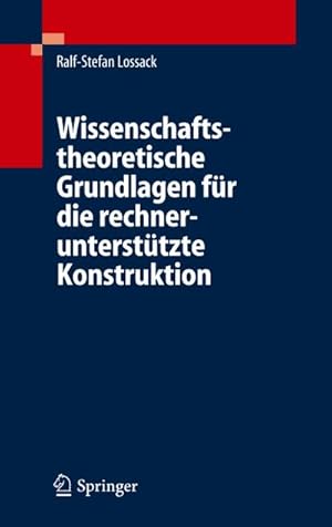 Bild des Verkufers fr Wissenschaftstheoretische Grundlagen fr die rechneruntersttzte Konstruktion zum Verkauf von AHA-BUCH GmbH