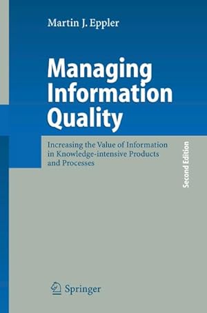 Seller image for Managing Information Quality : Increasing the Value of Information in Knowledge-intensive Products and Processes for sale by AHA-BUCH GmbH