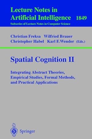 Seller image for Spatial Cognition II : Integrating Abstract Theories, Empirical Studies, Formal Methods, and Practical Applications for sale by AHA-BUCH GmbH