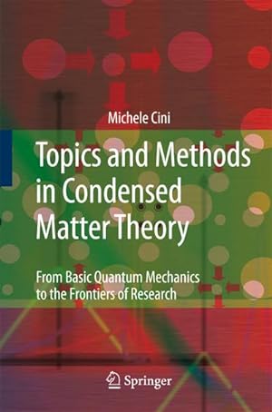 Image du vendeur pour Topics and Methods in Condensed Matter Theory : From Basic Quantum Mechanics to the Frontiers of Research mis en vente par AHA-BUCH GmbH