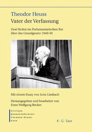 Bild des Verkufers fr Theodor Heuss  Vater der Verfassung : Zwei Reden im Parlamentarischen Rat ber das Grundgesetz 1948/49. Mit einem Essay von Jutta Limbach zum Verkauf von AHA-BUCH GmbH