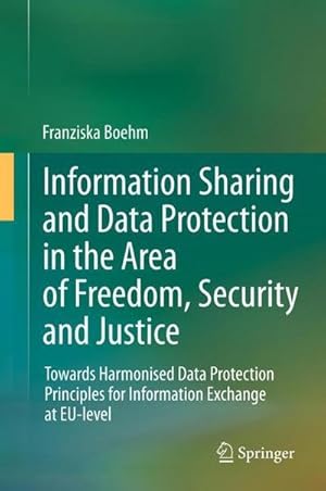 Immagine del venditore per Information Sharing and Data Protection in the Area of Freedom, Security and Justice : Towards Harmonised Data Protection Principles for Information Exchange at EU-level venduto da AHA-BUCH GmbH