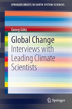 Bild des Verkufers fr Global Change : Interviews with Leading Climate Scientists zum Verkauf von AHA-BUCH GmbH