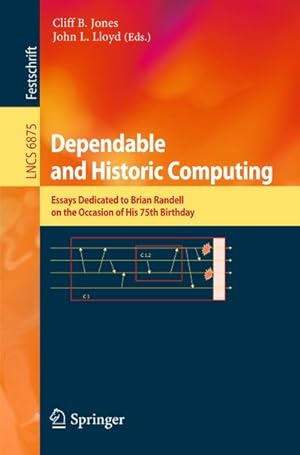 Bild des Verkufers fr Dependable and Historic Computing : Essays Dedicated to Brian Randell on the Occasion of his 75th Birthday zum Verkauf von AHA-BUCH GmbH