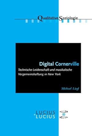 Seller image for Digital Cornerville : Technische Leidenschaft und musikalische Vergemeinschaftung in New York for sale by AHA-BUCH GmbH