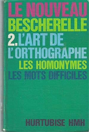 Seller image for Le Nouveau Bescherelle 2 L'Art De L'Orthographie, Les Homonymes, Les Mots Difficiles for sale by BYTOWN BOOKERY