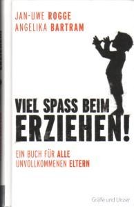 Viel Spaß beim Erziehen! Ein Buch für alle unvollkommenen Eltern.