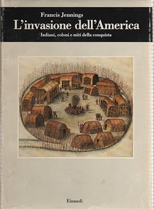 L'INVASIONE DELL'AMERICA. INDIANI, COLONI E MITI DELLA CONQUISTA.