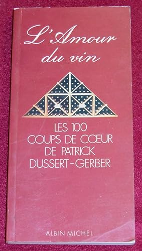 Seller image for L'AMOUR DU VIN - Les 100 coups de coeur de Patrick Dussert-Gerber for sale by LE BOUQUINISTE