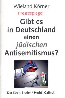 Pressespiegel: Gibt es in Deutschland einen jüdischen Antisemitismus? Der Streit Broder / Hecht-G...