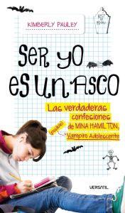 Immagine del venditore per SER YO ES UN ASCO: las verdaderas confesiones de Mina Hamilton, "posible" vampiro adolescente venduto da KALAMO LIBROS, S.L.