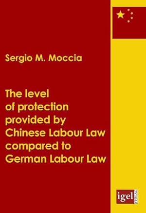 Image du vendeur pour The level of protection provided by Chinese labour law compared to German labour law mis en vente par AHA-BUCH GmbH