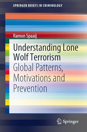 Bild des Verkufers fr Understanding Lone Wolf Terrorism : Global Patterns, Motivations and Prevention zum Verkauf von AHA-BUCH GmbH