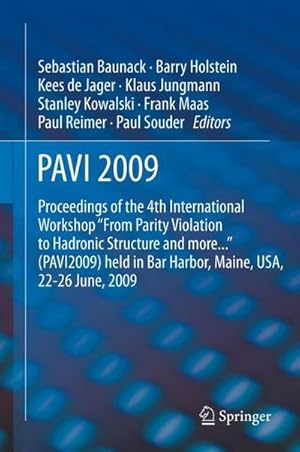 Bild des Verkufers fr PAVI09 : Proceedings of the 4th International Workshop "From Parity Violation to Hadronic Structure and more." held in Bar Harbor, Maine, USA, 22-26 June 2009 zum Verkauf von AHA-BUCH GmbH