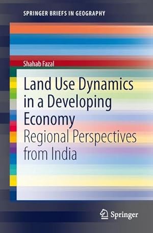 Bild des Verkufers fr Land Use Dynamics in a Developing Economy : Regional Perspectives from India zum Verkauf von AHA-BUCH GmbH