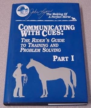 Communicating With Cues: The Riders Guide to Training and Problem Solving, Part I (John Lyon's Th...