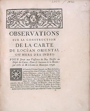 Image du vendeur pour Observations sur la Construction de la Carte de l'Ocan Oriental ou Mers de Indes, pour servir vaisseaux du roy, dresse au dpost des cartes, plans & journaux de la marine, par ordre de M. le comte de Maurepas, 1740 mis en vente par Donald A. Heald Rare Books (ABAA)