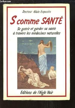 Seller image for S comme Sant. Se gurir et garder sa sant  travers les mdecines naturelles. for sale by Le-Livre