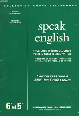 Bild des Verkufers fr SPEAK ENGLISH. FASCICULE METHODOLOGIQUE POUR LE CYCLE D'OBSERVATION. EDITION RESERVEE A MM. LES PROFESSEURS. 6e ET 5e. zum Verkauf von Le-Livre