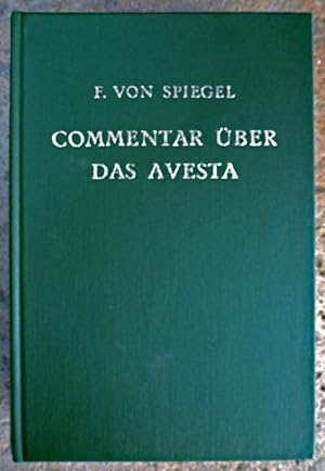 Commentar über das Avesta. Die heiligen Schriften der Parsen. I. Der Vendidad. II. Vispered, Yacn...