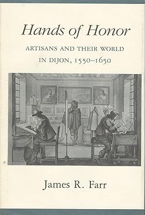 Bild des Verkufers fr Hands of Honor: Artisans and Their World in Dijon, 1550-1650 zum Verkauf von Dorley House Books, Inc.