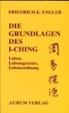 Seller image for Die Grundlagen des I-ching : Leben, Lebensordnung, Lebensgesetze. for sale by Antiquariat  Udo Schwrer