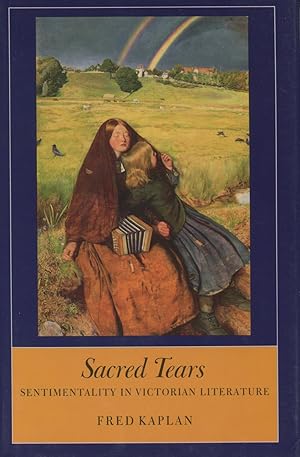 Seller image for Sacred Tears: Sentimentality in Victorian Literature for sale by Kenneth A. Himber