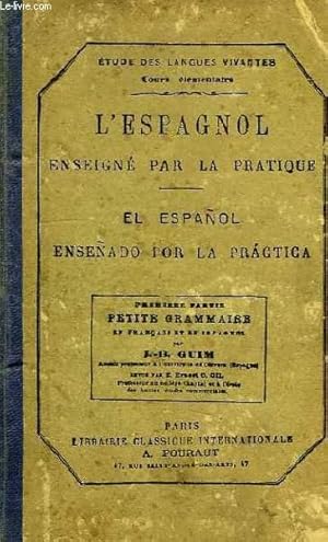 Seller image for L'ESPAGNOL ENSEIGNE PAR LA PRATIQUE, EL ESPAOL ESEADO POR LA PRATICA, 1re PARTIE, PETITE GRAMMAIRE for sale by Le-Livre