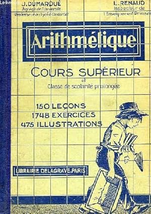 Immagine del venditore per ARITHMETIQUE, COURS SUPERIEUR ET CLASSE DE SCOLARITE PROLONGEE venduto da Le-Livre