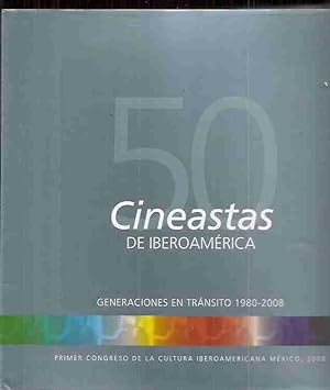 50 CINEASTAS DE IBEROAMERICA. GENERACIONES EN TRANSITO 1980-2008. PRIMER CONGRESO DE LA CULTURA I...