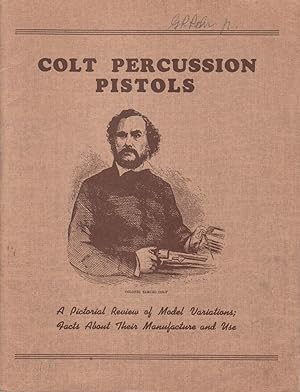 Seller image for Colt Percussion Pistols: A Pictorial Review Of Model Variations; Facts About Their Manufacture And Use for sale by James & Mary Laurie, Booksellers A.B.A.A