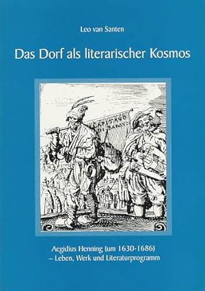 Image du vendeur pour Das Dorf als literarischer Kosmos. Aegidius Henning (um 1630 - 1686) - Leben, Werk und Literaturprogramm. mis en vente par Antiquariat Lenzen