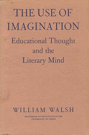 The Use Of Imagination: Educational Thought and the Literary Mind