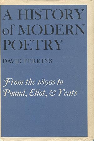 A History of Modern Poetry: From the Eighteen Nineties to the High Modernist Mode