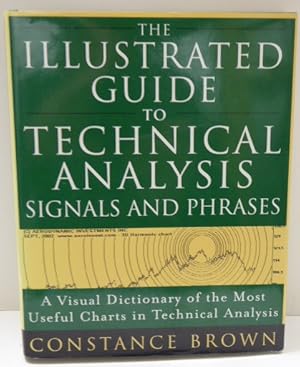 Seller image for The Illustrated Guide To Technical Analysis Signals And Phrases: A Visual Dictionary of the Most Useful Charts in Technical Analysis for sale by RON RAMSWICK BOOKS, IOBA