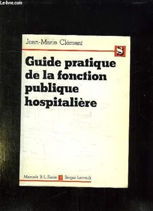 GUIDE PRATIQUE DE LA FONCTION PUBLIQUE HOSPITALIERE. LE ITRE IV COMMENTE.
