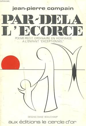 Seller image for PAR-DELA L'ECORCE. Pome-rcit ordinaire en hommage  l'enfant exceptionnel. for sale by Le-Livre