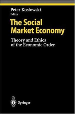 Immagine del venditore per The Social Market Economy: Theory and Ethics of the Economic Order.; (Studies in Economic Ethics and Philosophy) venduto da J. HOOD, BOOKSELLERS,    ABAA/ILAB