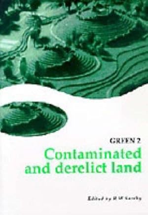 Contaminated and Derelict Land: The Proceedings of GREEN 2. Second International Symposium on Geo...