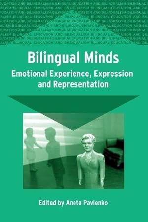 Imagen del vendedor de Bilingual Minds: Emotional Experience, Expression and Representation.; (Bilingual Education and Bilingualism 56.) a la venta por J. HOOD, BOOKSELLERS,    ABAA/ILAB