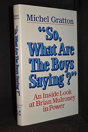 Seller image for "So, What Are the Boys Saying?"; an Inside Look at Brian Mulroney in Power for sale by Burton Lysecki Books, ABAC/ILAB