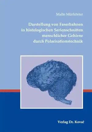 Immagine del venditore per Darstellung von Faserbahnen in histologischen Serienschnitten menschlicher Gehirne durch Polarisationstechnik, venduto da Verlag Dr. Kovac GmbH