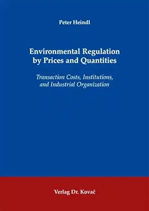 Seller image for Environmental Regulation by Prices and Quantities, Transaction Costs, Institutions, and Industrial Organization for sale by Verlag Dr. Kovac GmbH