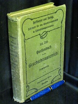 Seller image for Quellenbuch fr den Geschichtsunterricht in Seminaren. - Lehrbuch fr den Geschichtsunterricht in Lehrerbildungsanstalten in drei Teilen - DritterTeil - for sale by Erlbachbuch Antiquariat