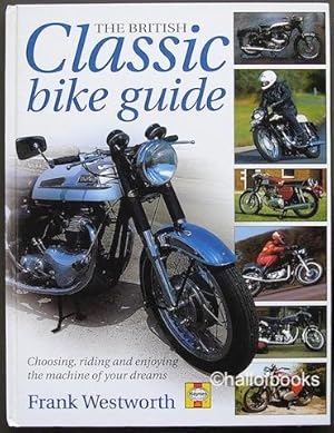The British Classic Bike Guide: Choosing, Riding and Enjoying The Machine of your Dreams